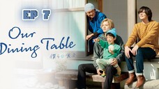 🇯🇵 Our Dinning Table (2023) | Episode 7 | Eng Sub | (Bokura no Shokutaku)