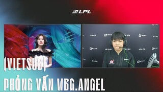 Phỏng vấn WBG.Angel (Vietsub) | WBG vs EDG | LPL Mùa Xuân 2022