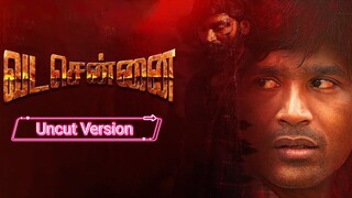 Vadachennai - Uncut version / Uncensored version