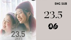 [Thai Series] 23.5 | Episode 6 | ENG SUB