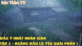 Đắc ý nhất nhân gian Tập 2 Phần 1- Ngẩng đầu là yêu quái phần 1