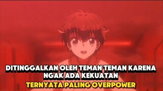 ditinggal oleh teman teman karena tidak ada kekuatan ternyata cheater