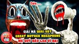 Giải Mã Quái Vật Great Mother Megaphone: Quỷ Mẹ Đầu Loa Vĩ Đại - Đập Chết Quái Vật Chúa Qủy Đầu Loa