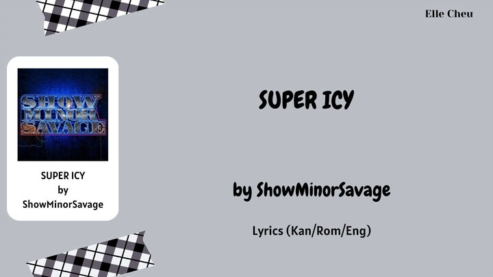 ShowMinorSavage 「SUPER ICY」 Lyrics [Kan/Rom/Eng]