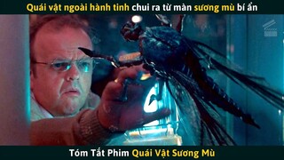 Tóm Tắt Phim Vô Số Quái Vật Ngoài Hành Tinh Chui Ra Từ Trong Màn Sương Mù Bí Ẩn | Cuồng Phim Review