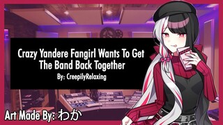 Yandere Fangirl Wants The Band Back Together - (Yandere Fangirl x Listener) [ASMR Roleplay [F4A]