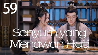 【INDO SUB】Episod 59丨Senyum yang Menawan Hati丨A Heart Captivating Smile