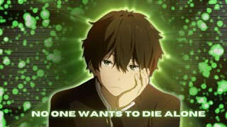 No One Wants to Die Alone - Ik9ri x Hyouka [ AMV ]