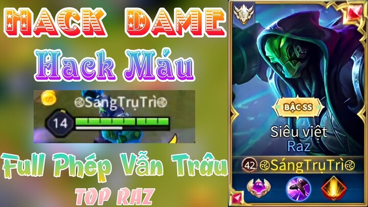 Không Sợ Bốc Hơi Với Build Đồ Hack Dame Hack Cả Máu HỦY Diệt Team Bạn - Top Raz - Liên Quân Mobile