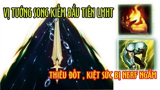 Đâu là vị tướng đầu tiên sử dụng song kiếm (Yone không phải đâu) , Thiếu đốt và kiệt sức bị nerf