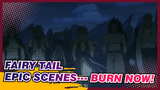 [Fairy Tail] Epic Scenes--- Burn Now!