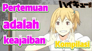 [Haikyuu!!] Kompilasi | Pertemuan adalah keajaiban