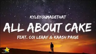 KyleYouMadeThat - All About Cake (Lyrics) feat. Coi Leray & Kaash Paige
