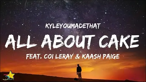KyleYouMadeThat - All About Cake (Lyrics) feat. Coi Leray & Kaash Paige