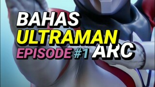 Bahas Ultraman Arc Episode 1