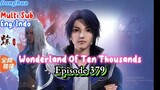 Indo Sub | Wonderland of Ten Thousands | Episode 379 -1080HD