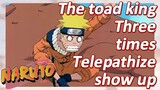 The toad king Three times Telepathize show up
