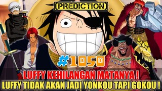 LUFFY KEHILANGAN MATANYA❗LUFFY TIDAK AKAN MENJADI YONKOU TAPI GOKOU❗PREDIKSI ONE PIECE CHAPTER 1050