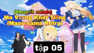 (thuyết minh) tập 5 Ma Vương Khét Tiếng (Maou-sama Retry)