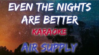 EVEN THE NIGHTS ARE BETTER - AIR SUPPLY (KARAOKE / INSTRUMENTAL VERSION)