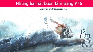 Những bài hát buồn tâm trạng p76