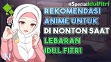 10 Rekomendasi Anime Yang Cocok Dinonton Di Saat Lebaran (Cocok Dinonton Bareng) #SpecialIdulFitri