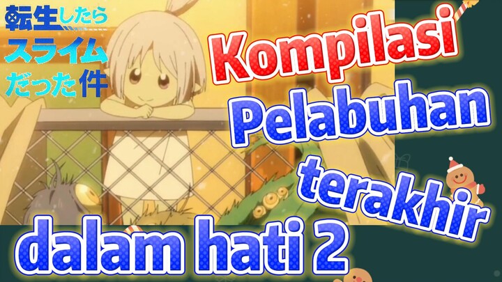 [Slime]Kompilasi | Pelabuhan terakhir dalam hati 2