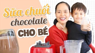 SỮA CHUỐI CHOCOLATE THUẦN CHAY CHO BÉ