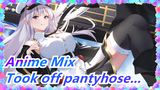 Anime Mix|Emm, the girl who took off her pantyhose is a bit flirty.....