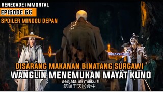 renegade immortal episode 66 SUB INDO !! Wang ling disarang makanan binatang surgawi - SPOILER NOVEL