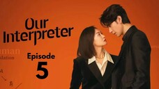 Our Interpreter Episode 5 (Eng Sub)