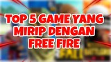 TOP 5 GAME YANG MIRIP FREE FIRE !
