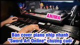 Bản cover piano nhịp nhanh| "Sword Art Online" chương cuối| ANIMA