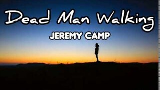 DEAD MAN WALKING (JEREMY CAMP) LYRIC VIDEO