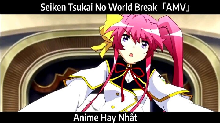 Seiken Tsukai No World Break「AMV」Hay Nhất