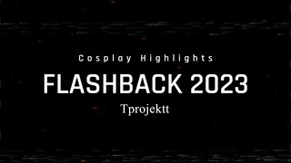 Tprojektt Cosplay Highlight Flashback 2023