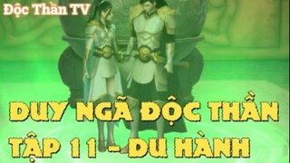 Duy Ngã Độc Thần Tập 11 - Du Hành