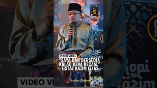 USTAZ KAZIM ELIAS KATA DIA DAH KALIS DENGAN KECAMAN