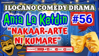 ILOCANO COMEDY DRAMA || NAKAAR-ARTE NI KUMARE | ANIA LA KETDIN 56 | PAGKAKATAWAAN