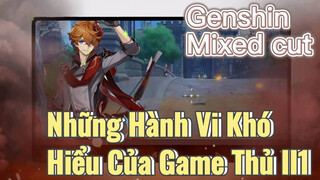 [Genshin, Cắt Ghép] Những Hành Vi Khó Hiểu Của Game Thủ II1
