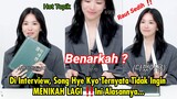 Hot Topik | Di Interview, Song Hye Kyo Ternyata Tidak Ingin MENIKAH LAGI ‼️ Ini Alasannya...
