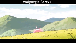 Walpurgis「AMV」Hay Nhất