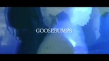 Goosebumps| Mix Flow [AMV/EDIT]