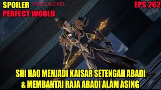 SPOILER PERFECT WORLD EPS 262 | HUANG MENJADI KAISAR SETENGAH ABADI & MEMBANTAI RAJA ABDI ALAM ASING