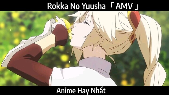 Rokka No Yuusha AMV hay NHẤT