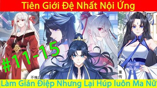 Thanh Niên Đi Làm Nội Gián Nhưng Lại Húp Luôn Ma Nữ | Tiên Giới Đệ Nhất Nội Ứng | Chap 11-15