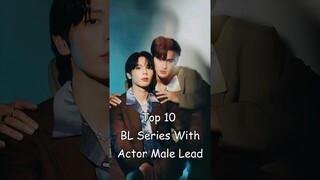 Top 10 BL Series With Actor Male Lead #blrama #blseries #bldrama #blseriestowatch