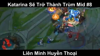 Katarina Sẽ Trở Thành Trùm Mid Phần 8