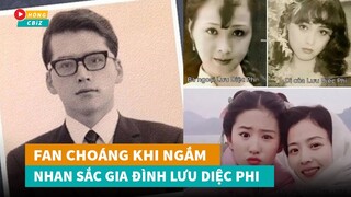 Fan choáng váng khi ngắm nhan sắc gia đình thần tiên tỷ tỷ Lưu Diệc Phi|Hóng Cbiz