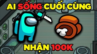 Người SỐNG SÓT Cuối Cùng Trong Among Us THẮNG 100k!